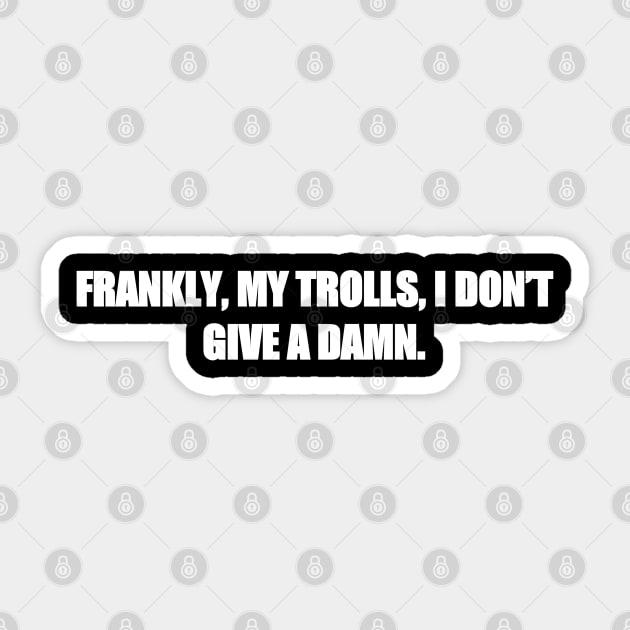 Frankly, my trolls, I don’t give a damn. Sticker by itacc